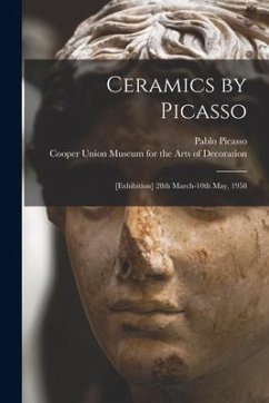 Ceramics by Picasso: [Exhibition] 28th March-10th May, 1958 - Picasso, Pablo