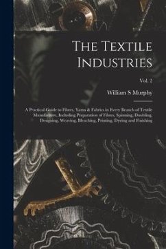 Cover The Textile Industries: a Practical Guide to Fibres, Yarns & Fabrics in Every Branch of Textile Manufacture, Including Preparation of Fibres,