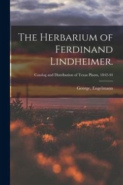 The Herbarium of Ferdinand Lindheimer.; Catalog and Distribution of Texas plants, 1842-44