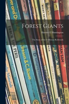 Forest Giants; the Story of the California Redwoods - Huntington, Harriet E.