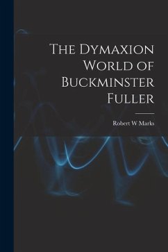 The Dymaxion World of Buckminster Fuller - Marks, Robert W.