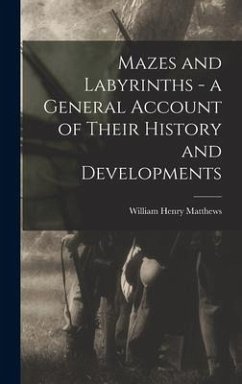 Mazes and Labyrinths - a General Account of Their History and Developments - Matthews, William Henry