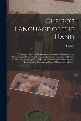 Cheiro's Language of the Hand: a Complete Practical Work on the Sciences of Cheirognomy and Cheiromancy, Containing the System, Rules, and Experience