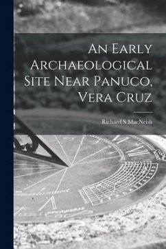 An Early Archaeological Site Near Panuco, Vera Cruz - Macneish, Richard S.