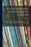 Roy Rogers and the Enchanted Canyon; an Original Story Featuring Roy Rogers, King of the Cowboys, the Famous Motion Picture, Radio, and Television Sta