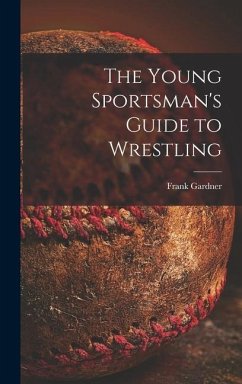 The Young Sportsman's Guide to Wrestling - Gardner, Frank