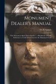 Monument Dealer's Manual: "the Monument Man's Encyclopedia" a Handbook of Ready Reference to Useful Information for the Monument Craft