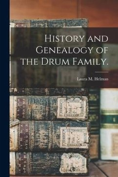 History and Genealogy of the Drum Family. - Helman, Laura M.