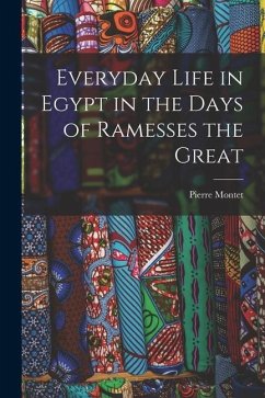 Everyday Life in Egypt in the Days of Ramesses the Great - Montet, Pierre
