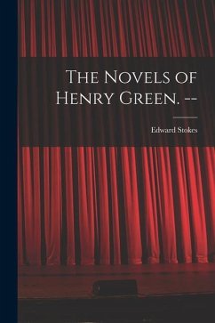 The Novels of Henry Green. -- - Stokes, Edward