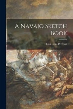 A Navajo Sketch Book - Perceval, Don Louis