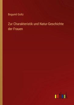 Zur Charakteristik und Natur-Geschichte der Frauen - Goltz, Bogumil