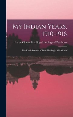 My Indian Years, 1910-1916; the Reminiscences of Lord Hardinge of Penshurst