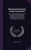 Retreat of the French Army From Russia: Being a Most Interesting Detail of the Important Events and Dreadful Sufferings of the Allied Forces, Commande