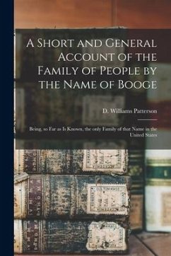 A Short and General Account of the Family of People by the Name of Booge: Being, so Far as is Known, the Only Family of That Name in the United States