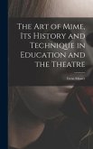 The Art of Mime, Its History and Technique in Education and the Theatre
