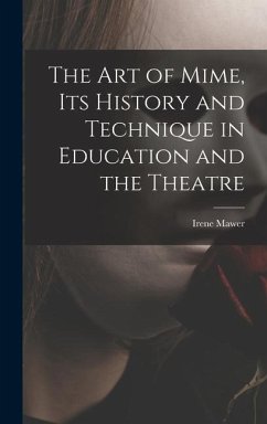 The Art of Mime, Its History and Technique in Education and the Theatre - Mawer, Irene