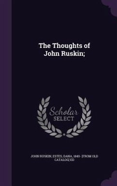 The Thoughts of John Ruskin; - Ruskin, John