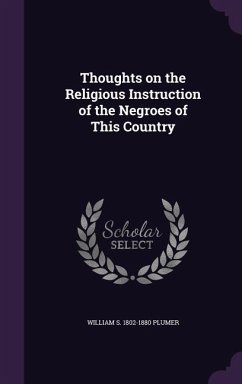 Thoughts on the Religious Instruction of the Negroes of This Country - Plumer, William S. 1802-1880