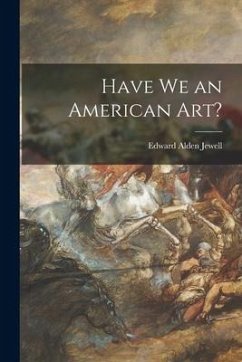 Have We an American Art? - Jewell, Edward Alden