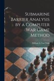 Submarine Barrier Analysis by a Computer War Game Method