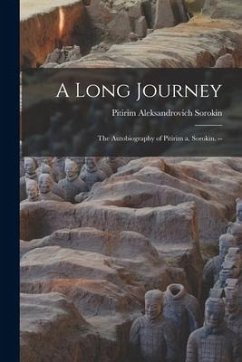 A Long Journey: the Autobiography of Pitirim a. Sorokin. -- - Sorokin, Pitirim Aleksandrovich