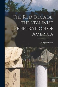 The Red Decade, the Stalinist Penetration of America - Lyons, Eugene