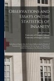 Observations and Essays on the Statistics of Insanity [electronic Resource]: Including an Inquiry Into the Causes Influencing the Results of Treatment