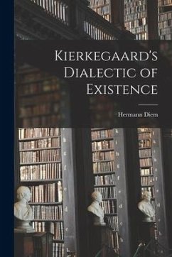 Kierkegaard's Dialectic of Existence - Diem, Hermann