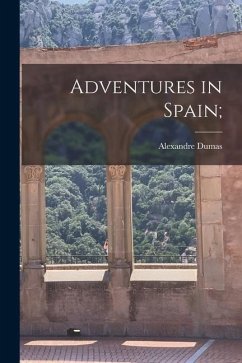 Adventures in Spain; - Dumas, Alexandre