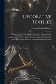 Decorative Textiles: An Illustrated Book On Coverings For Furniture, Walls And Floors, Including Damasks, Brocades And Velvets, Tapestries,