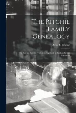 [The Ritchie Family Genealogy: the Ritchie Family From the Highland of Scotland Near Edinboro - Ritchie, Omar C.