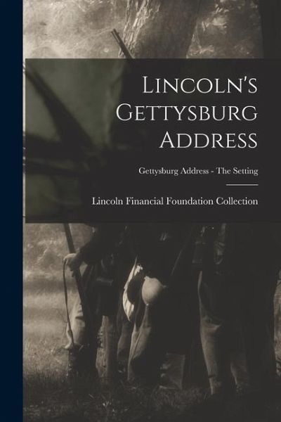 Lincoln's Gettysburg Address; Gettysburg Address - The setting Lincoln's Gettysburg Address; Gettysburg Address - The setting