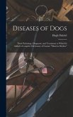 Diseases of Dogs: Their Pathology, Diagnosis, and Treatment to Which is Added a Complete Dictionary of Canine "Materia Medica"