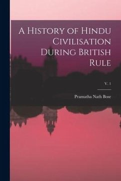 A History of Hindu Civilisation During British Rule; v. 1 - Bose, Pramatha Nath