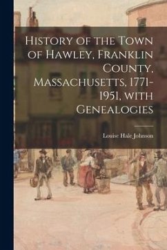 History of the Town of Hawley, Franklin County, Massachusetts, 1771-1951, With Genealogies - Johnson, Louise Hale