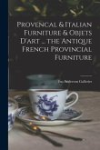 Provencal & Italian Furniture & Objets D'art ... the Antique French Provincial Furniture