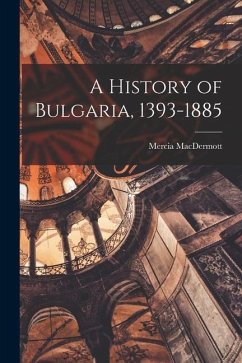 A History of Bulgaria, 1393-1885 - Macdermott, Mercia