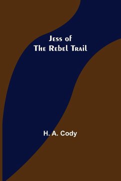 Jess of the Rebel Trail - A. Cody, H.