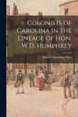 Colonists of Carolina in the Lineage of Hon. W.D. Humphrey