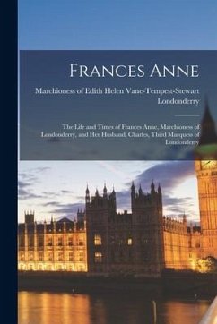 Frances Anne: the Life and Times of Frances Anne, Marchioness of Londonderry, and Her Husband, Charles, Third Marquess of Londonderr