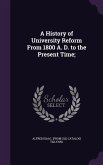 A History of University Reform From 1800 A. D. to the Present Time;