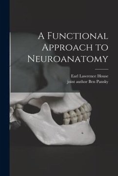 A Functional Approach to Neuroanatomy - House, Earl Lawrence
