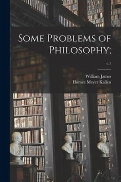 Some Problems of Philosophy;; c.1 - James, William; Kallen, Horace Meyer