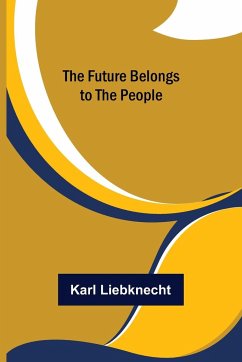 The Future Belongs to the People - Liebknecht, Karl