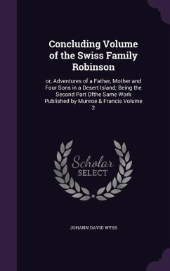 Concluding Volume of the Swiss Family Robinson - Wyss, Johann David
