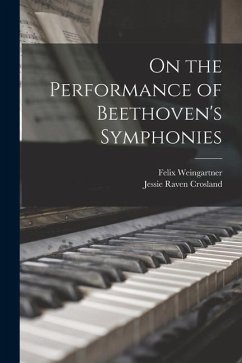On the Performance of Beethoven's Symphonies - Weingartner, Felix; Crosland, Jessie Raven