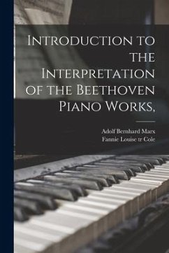 Introduction to the Interpretation of the Beethoven Piano Works, - Marx, Adolf Bernhard