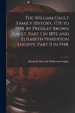 The William Gault Family History, 1735 to 1948. By Pressley Brown Gault, Part I in 1893, and Elisabeth Pinkerton Leighty, Part II in 1948.