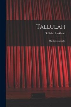 Tallulah: My Autobiography - Bankhead, Tallulah